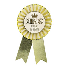 Load image into Gallery viewer, "King For A Day" Birthday Rosette Badge