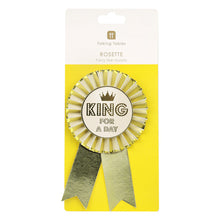 Load image into Gallery viewer, "King For A Day" Birthday Rosette Badge