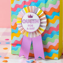 Load image into Gallery viewer, "Queen For A Day" Birthday Rosette Badge