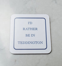 Load image into Gallery viewer, I&#39;d Rather Be In Teddington Coaster
