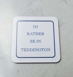 I'd Rather Be In Teddington Coaster