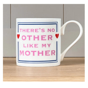 There's No Other Like My Mother Mug