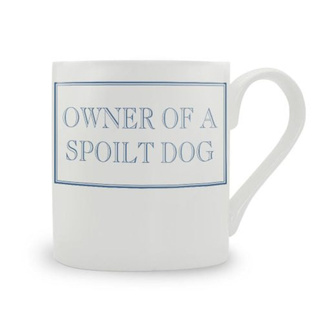 Owner Of A Spoilt Dog Mug